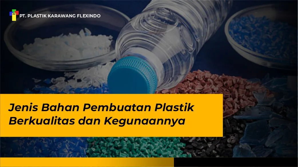 Jenis Bahan Pembuatan Plastik Berkualitas dan Kegunaannya