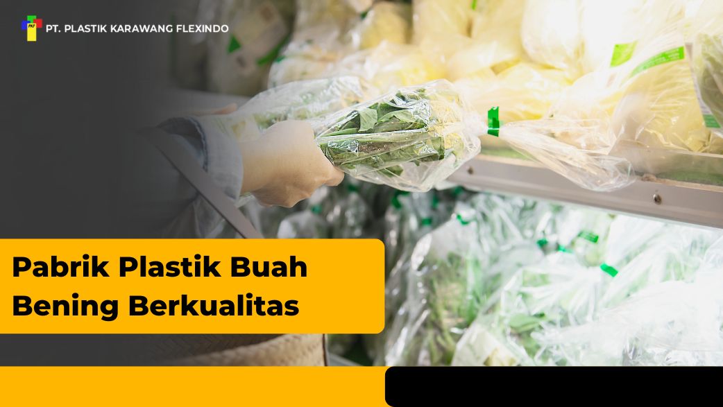 Pabrik Plastik Buah Bening Supermarket, Pasti Berkualitas!