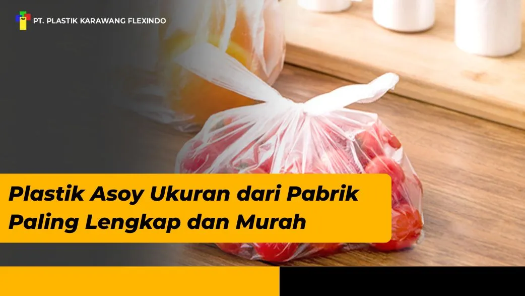 Plastik Asoy Ukuran dari Pabrik Paling Lengkap dan Murah