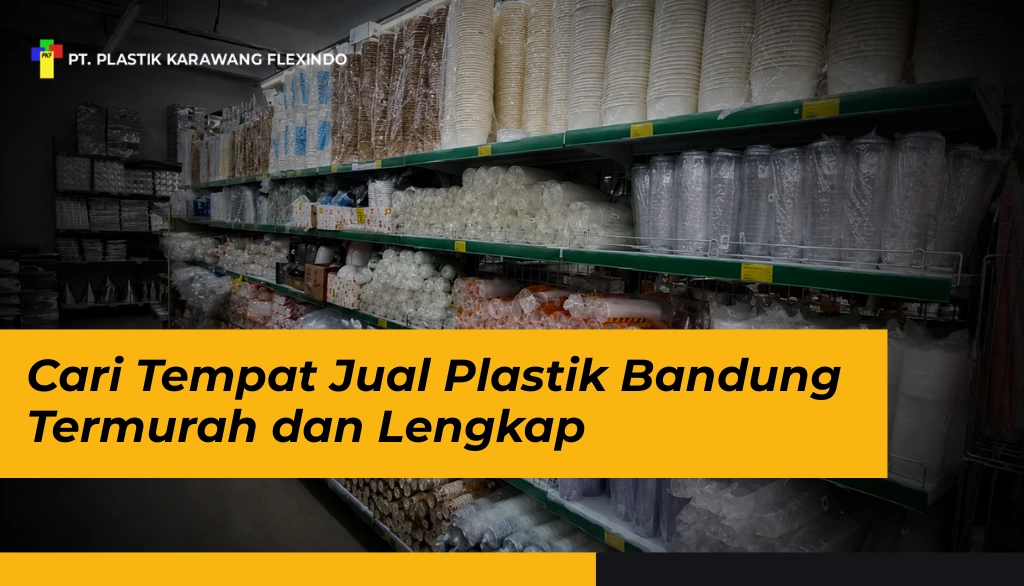 Cari Tempat Jual Plastik Bandung Termurah dan Lengkap