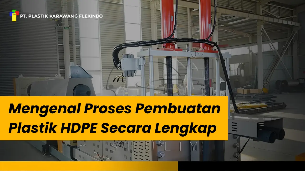 Mengenal Proses Pembuatan Plastik HDPE Secara Lengkap