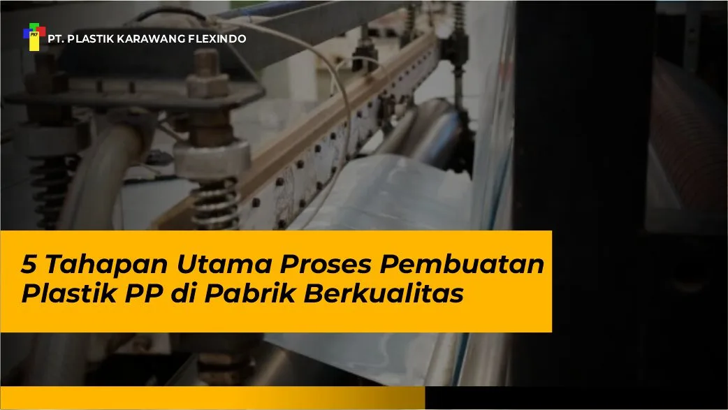 5 Tahapan Utama Proses Pembuatan Plastik PP di Pabrik Berkualitas 