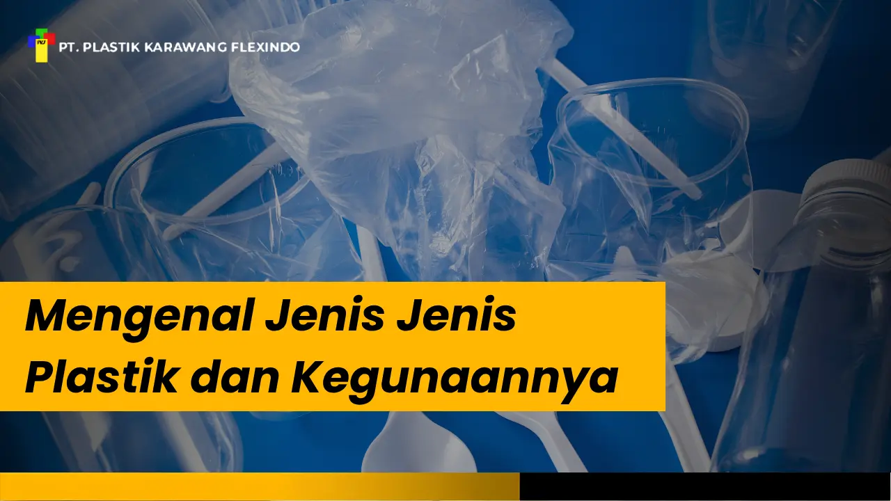 Mengenal Jenis Jenis Plastik dan Kegunaannya