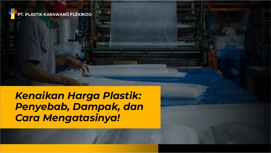 Kenaikan Harga Plastik: Penyebab, Dampak, dan Cara Mengatasinya!