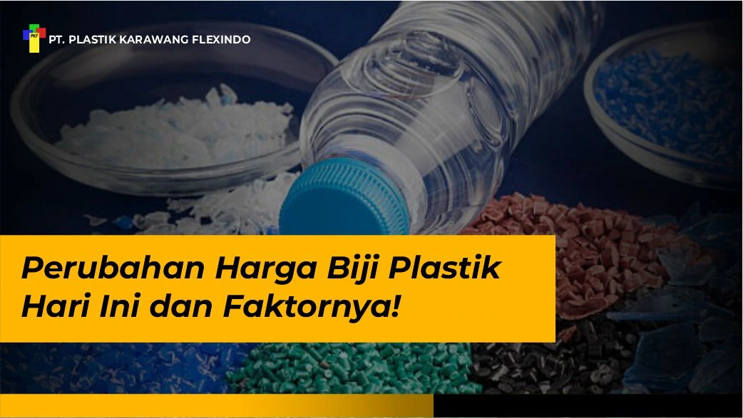 Perubahan Harga Biji Plastik Hari Ini dan Faktornya!
