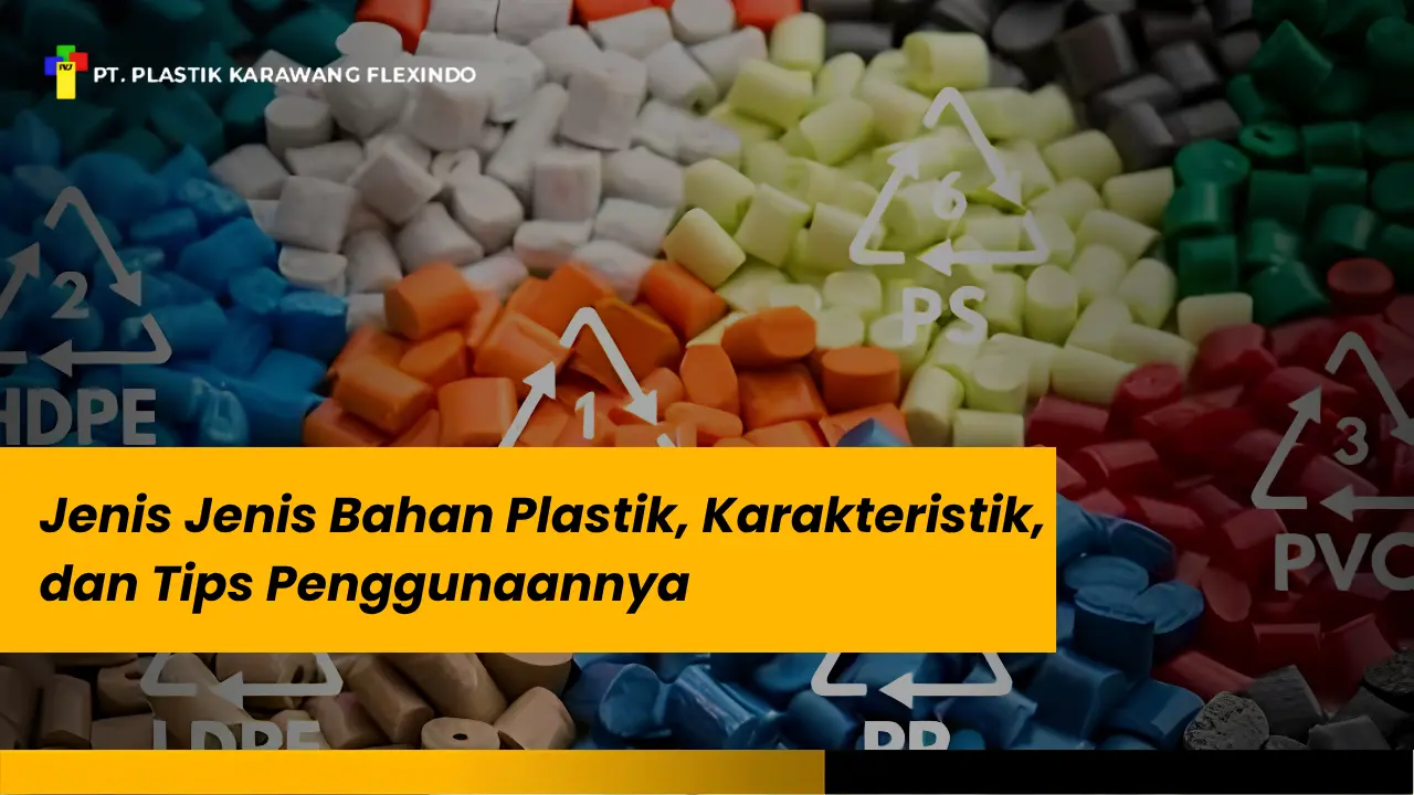 Jenis Jenis Bahan Plastik, Karakteristik, dan Tips Penggunaannya
