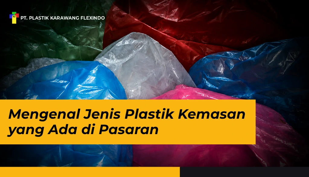Mengenal Jenis Plastik Kemasan yang Ada di Pasaran