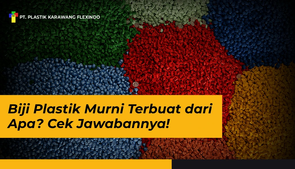 Biji Plastik Murni Terbuat dari Apa? Cek Jawabannya!