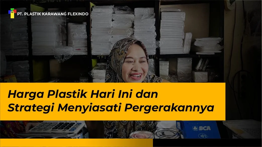 Harga Plastik Hari Ini dan Strategi Menyiasati Pergerakannya