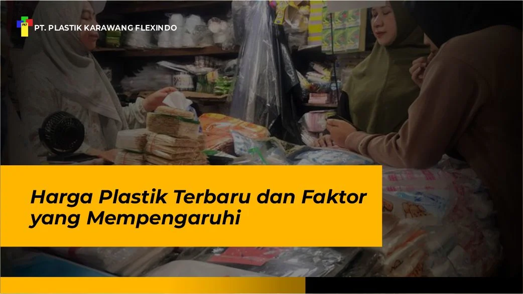 Harga Plastik Terbaru dan Faktor yang Mempengaruhi