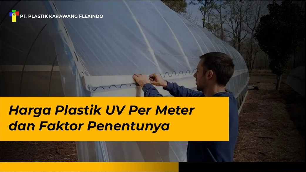 Harga Plastik UV Per Meter dan Faktor Penentunya