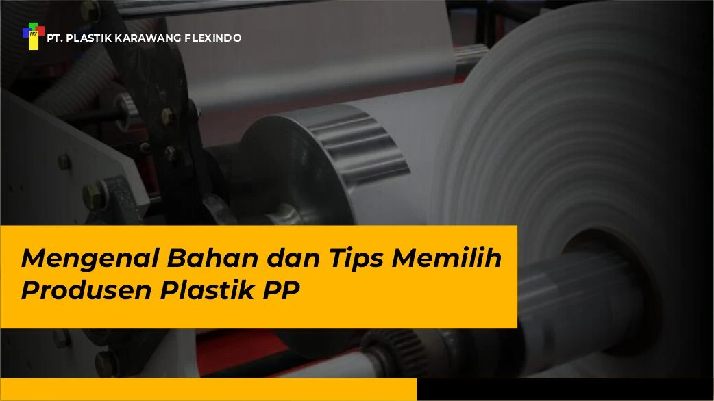 Mengenal Bahan dan Tips Memilih Produsen Plastik PP