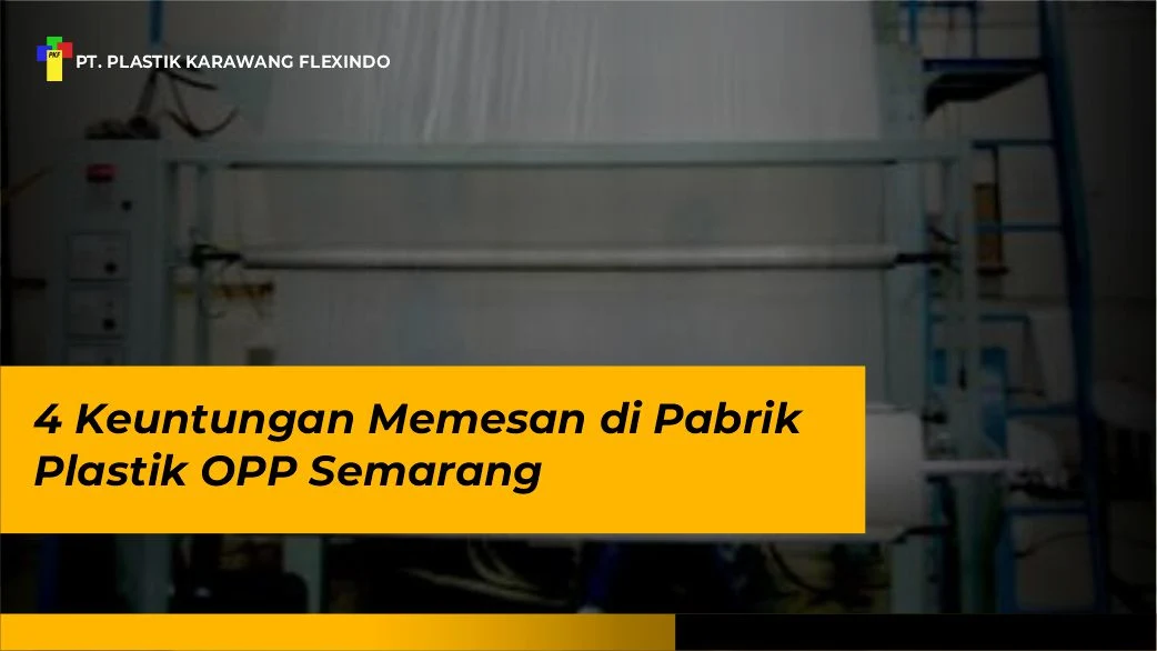 4 Keuntungan Memesan di Pabrik Plastik OPP Semarang 