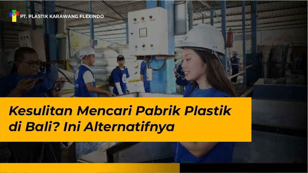 Kesulitan Mencari Pabrik Plastik di Bali? Ini Alternatifnya