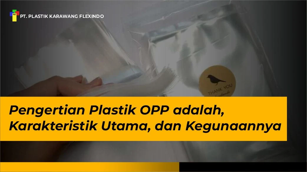 Pengertian Plastik OPP adalah, Karakteristik Utama, dan Kegunaannya